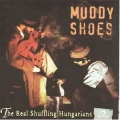  Muddy Shoes  ‎– The Real Shuffling Hungarians 